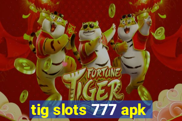 tig slots 777 apk